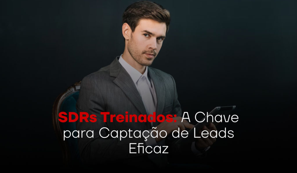 SDRs Treinados: A Chave para Captação de Leads