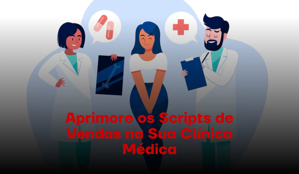 Aprimore os Scripts de Vendas na Sua Clínica Médica