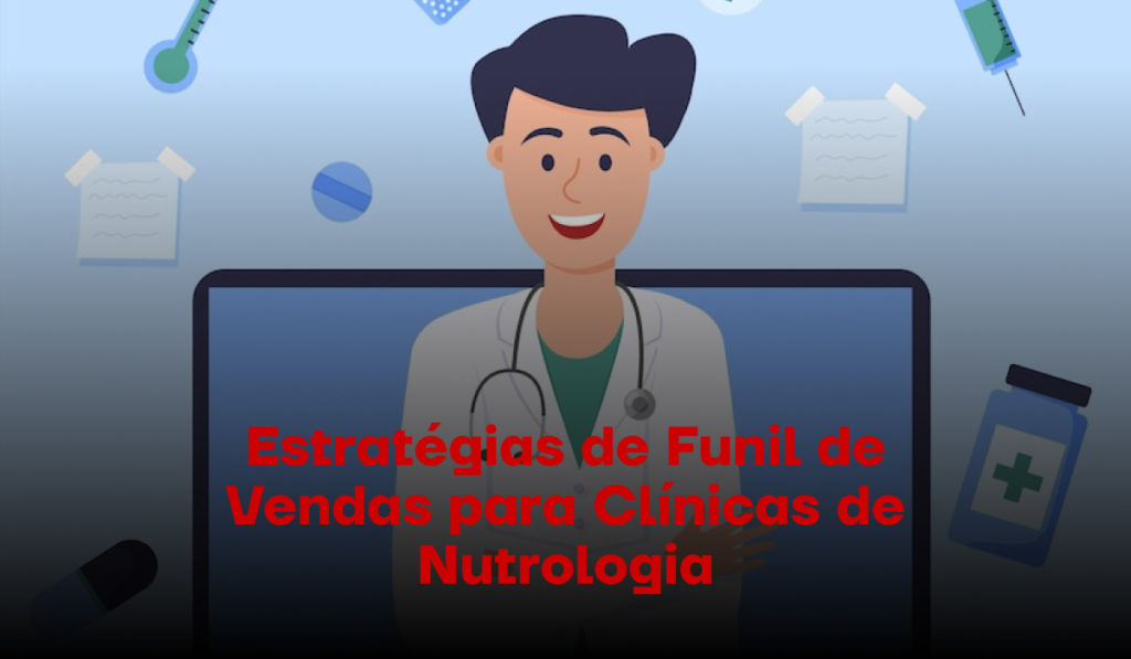 Estratégias de Funil de Vendas para Clínicas de Nutrologia