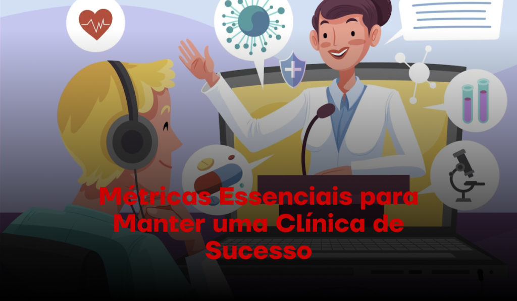 Clínica Médica: Métricas para Alavancar o Sucesso